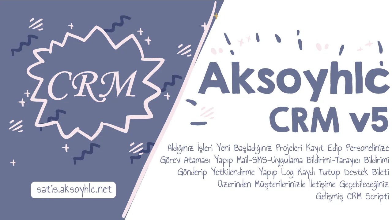 Aksoyhlc CRM v5 | Sipariş-Proje Takip Scripti | Mobil Uygulama - Web Bildirim
